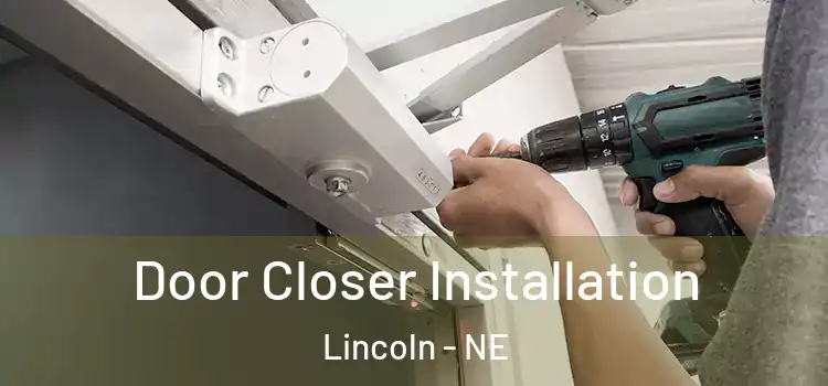  Door Closer Installation Lincoln - NE