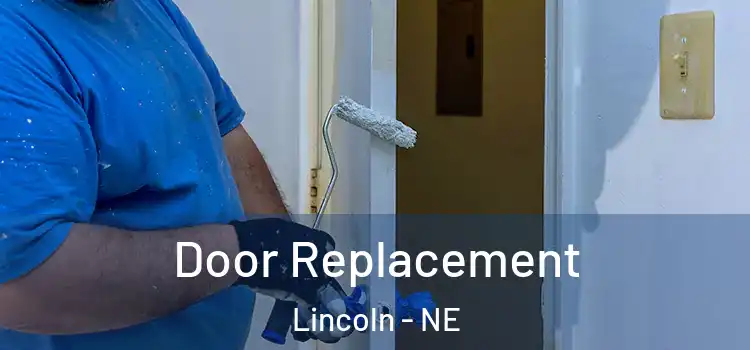  Door Replacement Lincoln - NE