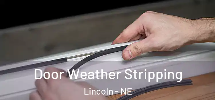 Door Weather Stripping Lincoln - NE