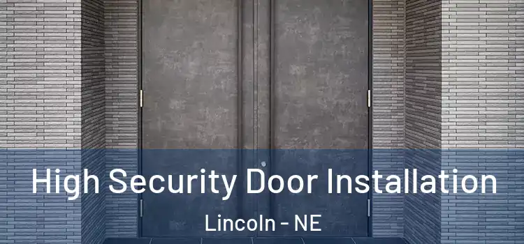 High Security Door Installation Lincoln - NE