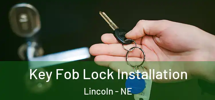  Key Fob Lock Installation Lincoln - NE